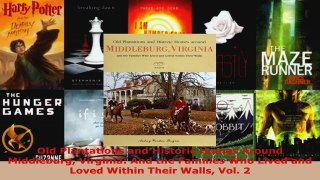 Read  Old Plantations and Historic Homes Around Middleburg Virginia And the Families Who Lived EBooks Online