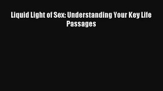 Liquid Light of Sex: Understanding Your Key Life Passages [Download] Online