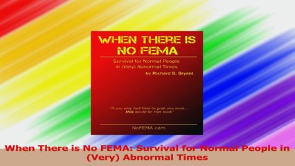 When There is No FEMA Survival for Normal People in Very Abnormal Times Read Online