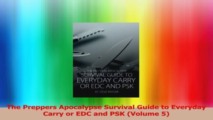 The Preppers Apocalypse Survival Guide to Everyday Carry or EDC and PSK Volume 5 Download