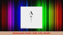 Read  Nobuyoshi Araki Self Life Death Ebook Online