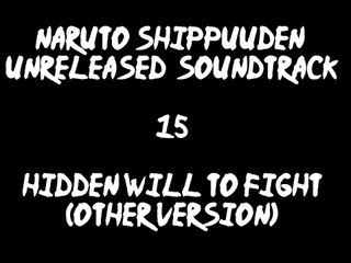 Naruto Shippuuden Unreleased Soundtrack - Hidden Will to Fight (other Version)