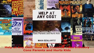 Read  Help at Any Cost How the TroubledTeen Industry Cons Parents and Hurts Kids EBooks Online