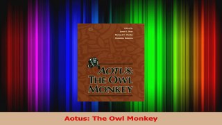 Read  Aotus The Owl Monkey Ebook Free