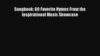 Songbook: 60 Favorite Hymns From the Inspirational Music Showcase [Download] Full Ebook