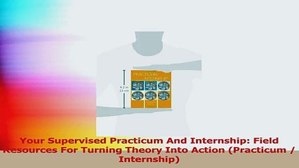 PDF Download  Your Supervised Practicum And Internship Field Resources For Turning Theory Into Action Read Online