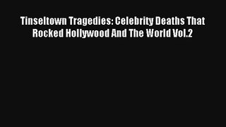 Tinseltown Tragedies: Celebrity Deaths That Rocked Hollywood And The World Vol.2 [Read] Full