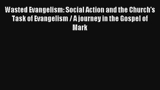 Wasted Evangelism: Social Action and the Church's Task of Evangelism / A journey in the Gospel