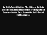 No Holds Barred Fighting: The Ultimate Guide to Conditioning: Elite Exercises and Training