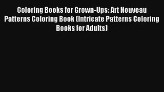 Coloring Books for Grown-Ups: Art Nouveau Patterns Coloring Book (Intricate Patterns Coloring