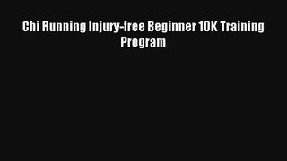 Chi Running Injury-free Beginner 10K Training Program [Read] Full Ebook