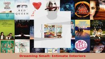 Read  Dreaming Small Intimate Interiors Ebook Free