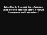 Eating Disorder Treatment: How to Overcome Eating Disorders and Regain Control of Your Life