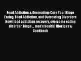 Food Addiction & Overeating: Cure Your Binge Eating Food Addiction and Overeating Disorders