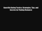 Guerrilla Dating Tactics: Strategies Tips and Secrets for Finding Romance [Read] Online