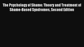 The Psychology of Shame: Theory and Treatment of Shame-Based Syndromes Second Edition [Read]