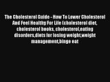The Cholesterol Guide - How To Lower Cholesterol And Feel Healthy For Life (cholesterol diet