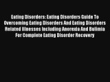 Eating Disorders: Eating Disorders Guide To Overcoming Eating Disorders And Eating Disorders