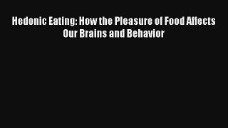 Hedonic Eating: How the Pleasure of Food Affects Our Brains and Behavior [Read] Full Ebook