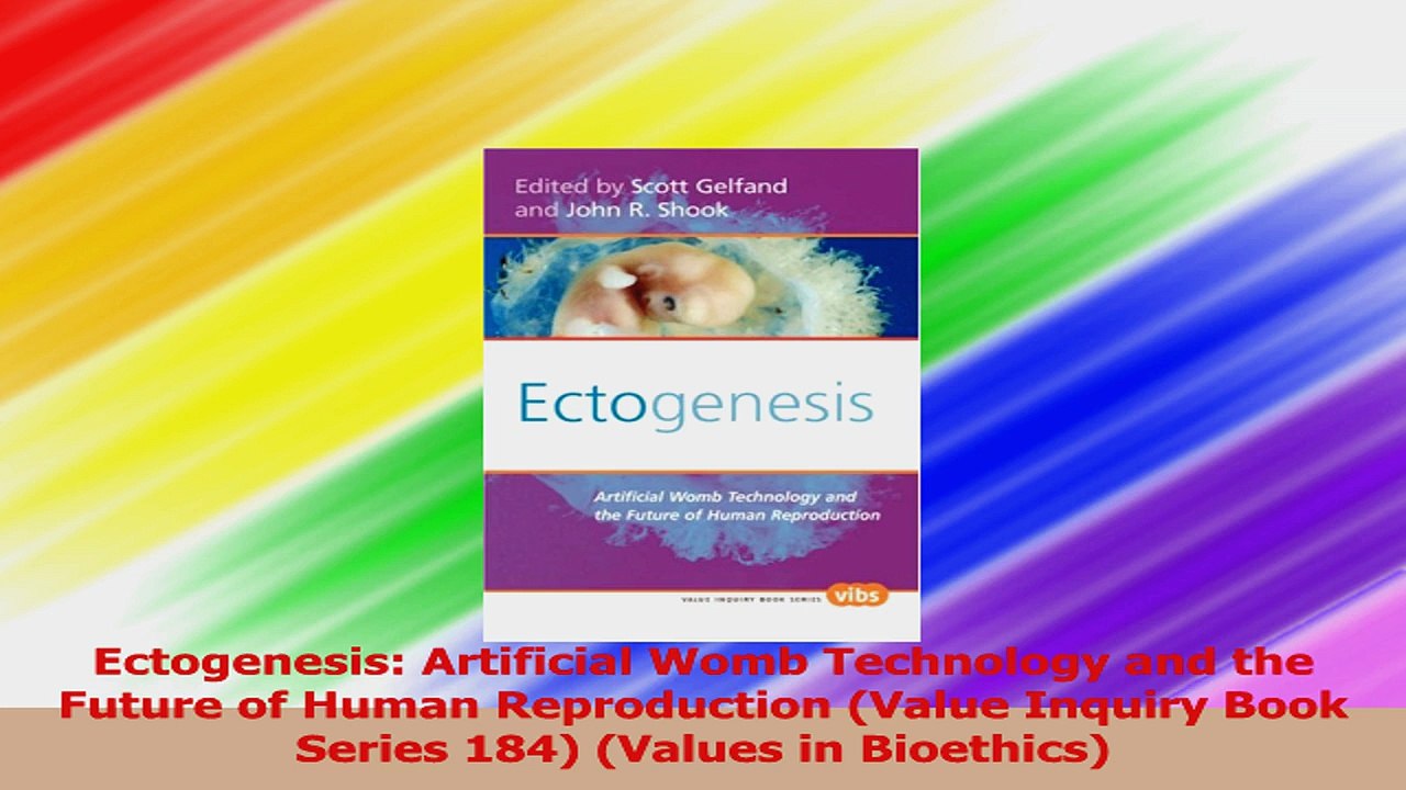 Ectogenesis Artificial Womb Technology and the Future of Human Reproduction Value PDF