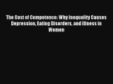 The Cost of Competence: Why Inequality Causes Depression Eating Disorders and Illness in Women
