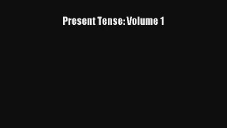 Present Tense: Volume 1 [Read] Full Ebook
