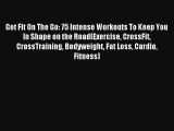 Get Fit On The Go: 75 Intense Workouts To Keep You In Shape on the Road(Exercise CrossFit CrossTraining