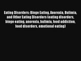 Eating Disorders: Binge Eating Anorexia Bulimia and Other Eating Disorders (eating disorders