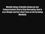 Mindful Eating: A Healthy Balanced and Compassionate Way to Stop Overeating How to Lose Weight