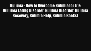 Bulimia - How to Overcome Bulimia for Life (Bulimia Eating Disorder Bulimia Disorder Bulimia