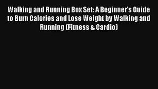 Walking and Running Box Set: A Beginner's Guide to Burn Calories and Lose Weight by Walking