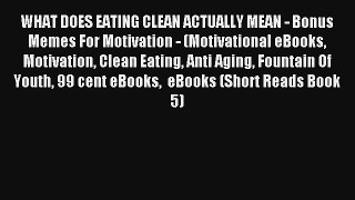 WHAT DOES EATING CLEAN ACTUALLY MEAN - Bonus Memes For Motivation - (Motivational eBooks Motivation