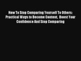 How To Stop Comparing Yourself To Others: Practical Ways to Become Content  Boost Your Confidence