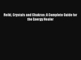 Reiki Crystals and Chakras: A Complete Guide for the Energy Healer [Read] Full Ebook