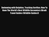 Swimming with Dolphins Tracking Gorillas: How To Have The World's Best Wildlife Encounters
