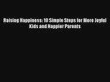 Raising Happiness: 10 Simple Steps for More Joyful Kids and Happier Parents [Read] Online
