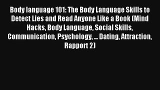 Body language 101: The Body Language Skills to Detect Lies and Read Anyone Like a Book (Mind