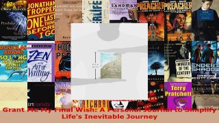 Read  Grant Me My Final Wish A Personal Journal to Simplify Lifes Inevitable Journey PDF Free