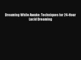 Dreaming While Awake: Techniques for 24-Hour Lucid Dreaming [Read] Full Ebook