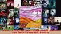 Read  Fabric To Dye For Create 72 HandDyed Colors for Your Stash 5 Fused Quilt Projects PDF Free
