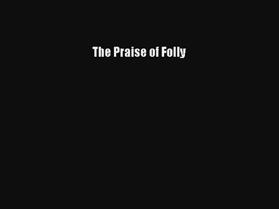 [Read] The Praise of Folly Online