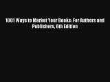 [Read] 1001 Ways to Market Your Books: For Authors and Publishers 6th Edition Full Ebook