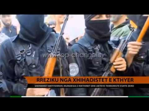 Rreziku nga xhihadistët e kthyer - Top Channel Albania - News - Lajme