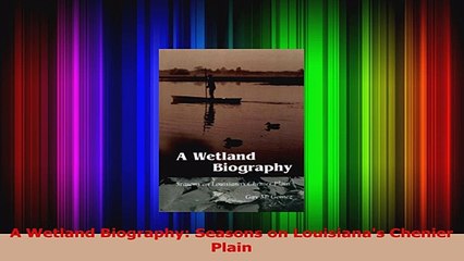 PDF Download  A Wetland Biography Seasons on Louisianas Chenier Plain PDF Online