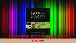 PDF Download  LIFE AND DEATH MATTERS HUMAN RIGHTS ENVIRONMENT AND SOCIAL JUSTICE SECOND EDITION Read Full Ebook