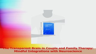 Download  The Transparent Brain in Couple and Family Therapy Mindful Integrations with Neuroscience Ebook Free