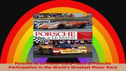 Porsche at Le Mans Sixty Years of Porsche Participation in the Worlds Greatest Motor Read Online