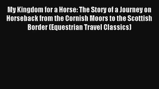 My Kingdom for a Horse: The Story of a Journey on Horseback from the Cornish Moors to the Scottish