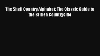 The Shell Country Alphabet: The Classic Guide to the British Countryside [PDF Download] Full