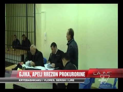 Gjika, apeli rrëzon Prokurorinë - News, Lajme - Vizion Plus